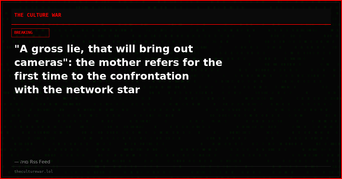 "A gross lie, that will bring out cameras": the mother refers for the first time to the confrontation with the network star