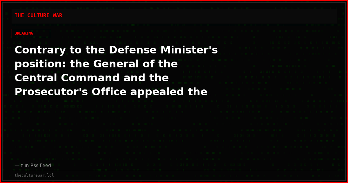 Contrary to the Defense Minister's position: the General of the Central Command and the Prosecutor's Office appealed the Tal Dardik matter