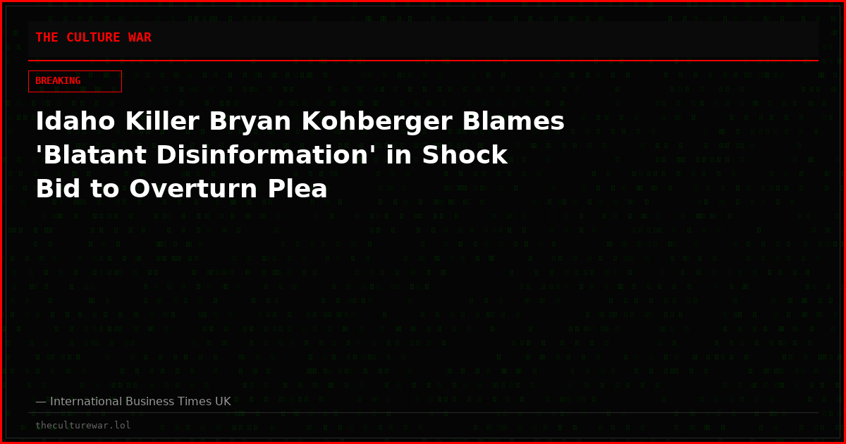 Idaho Killer Bryan Kohberger Blames 'Blatant Disinformation' in Shock Bid to Overturn Plea