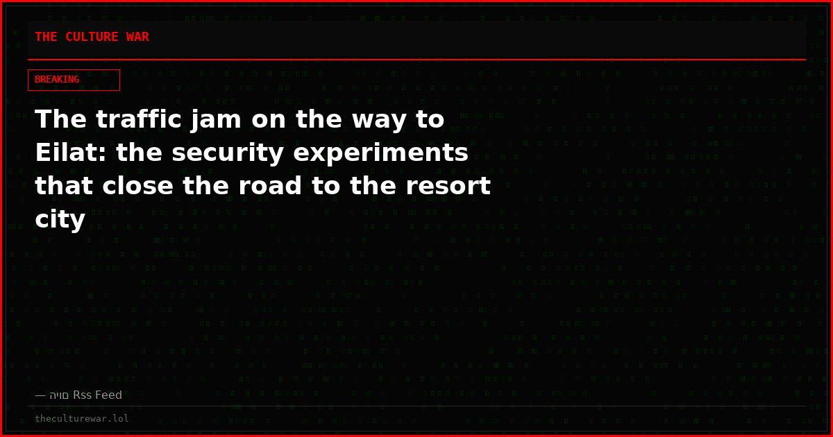 The traffic jam on the way to Eilat: the security experiments that close the road to the resort city