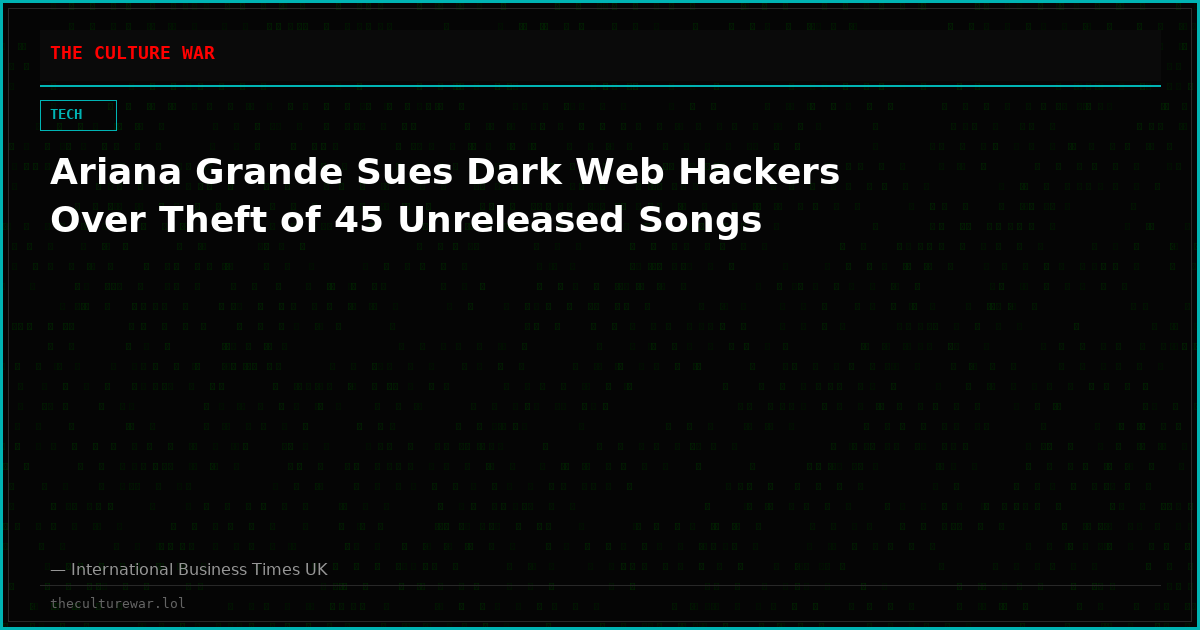 Ariana Grande Sues Dark Web Hackers Over Theft of 45 Unreleased Songs