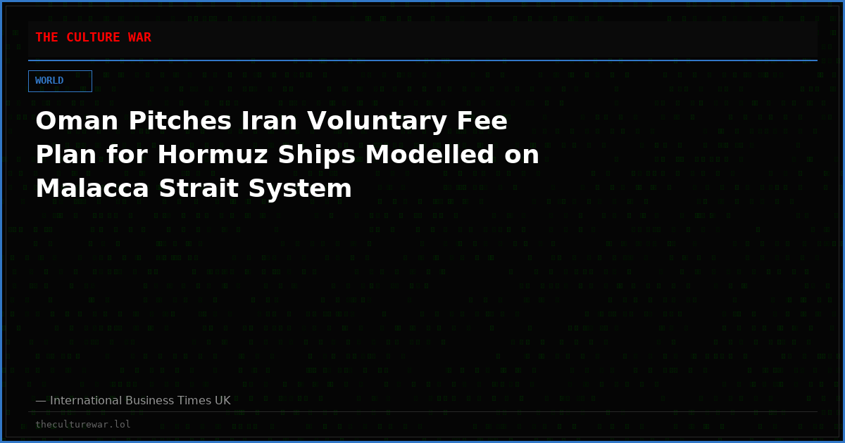 Oman Pitches Iran Voluntary Fee Plan for Hormuz Ships Modelled on Malacca Strait System