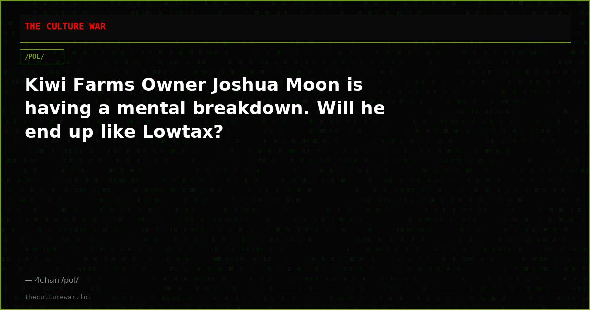 Kiwi Farms Owner Joshua Moon is having a mental breakdown. Will he end up like Lowtax?