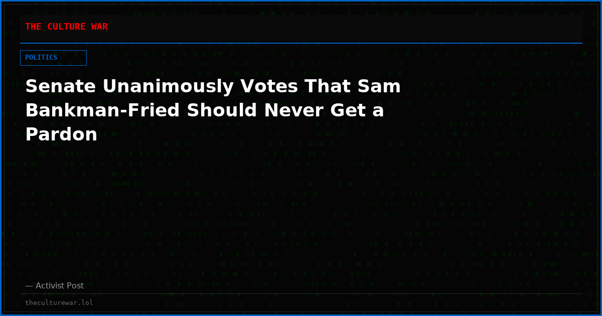 Senate Unanimously Votes That Sam Bankman-Fried Should Never Get a Pardon