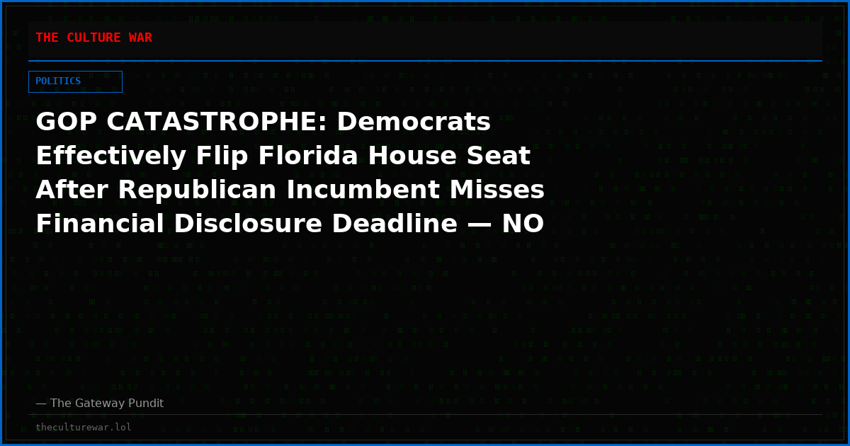 GOP CATASTROPHE: Democrats Effectively Flip Florida House Seat After Republican Incumbent Misses Financial Disclosure Deadline — NO Republican Will Appear on Ballot