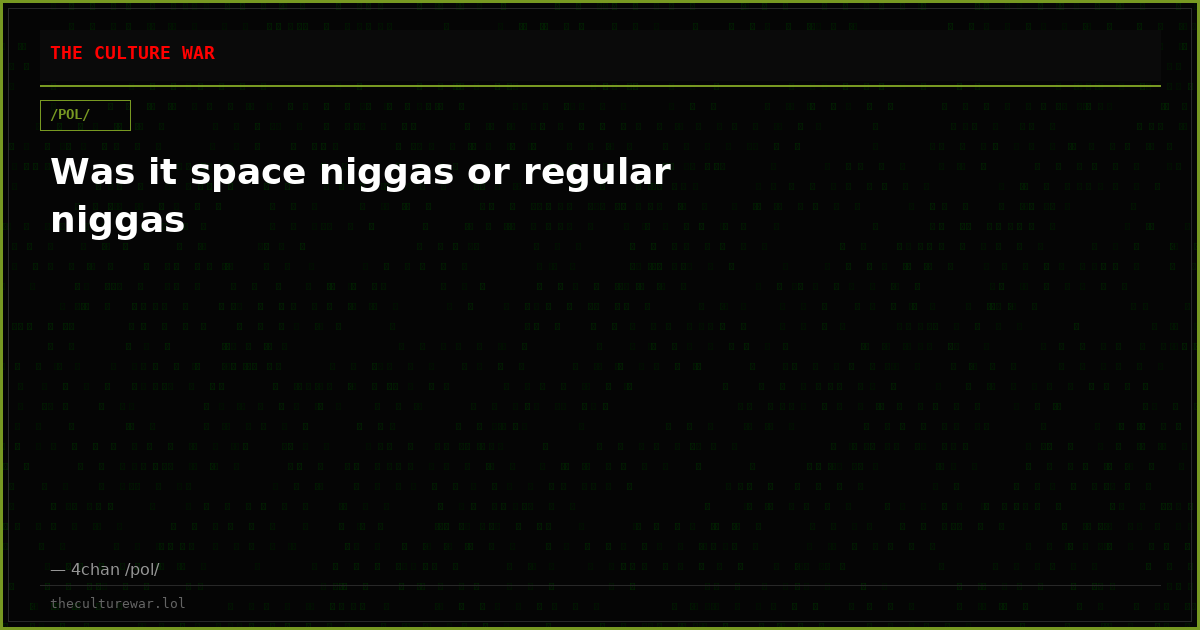 Was it space niggas or regular niggas