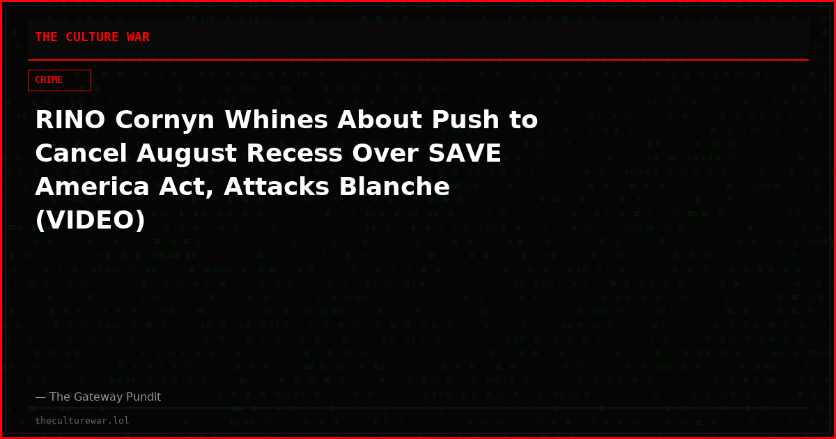 RINO Cornyn Whines About Push to Cancel August Recess Over SAVE America Act, Attacks Blanche (VIDEO)