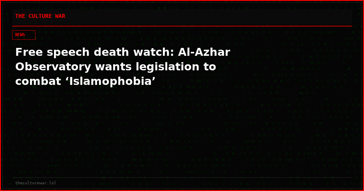 Free speech death watch: Al-Azhar Observatory wants legislation to combat ‘Islamophobia’