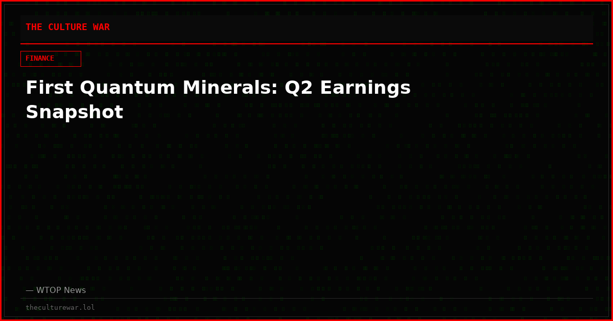First Quantum Minerals: Q2 Earnings Snapshot