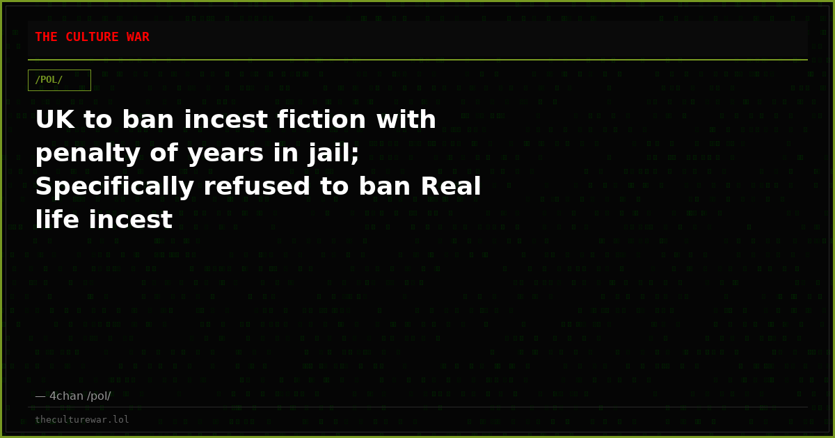 UK to ban incest fiction with penalty of years in jail; Specifically refused to ban Real life incest