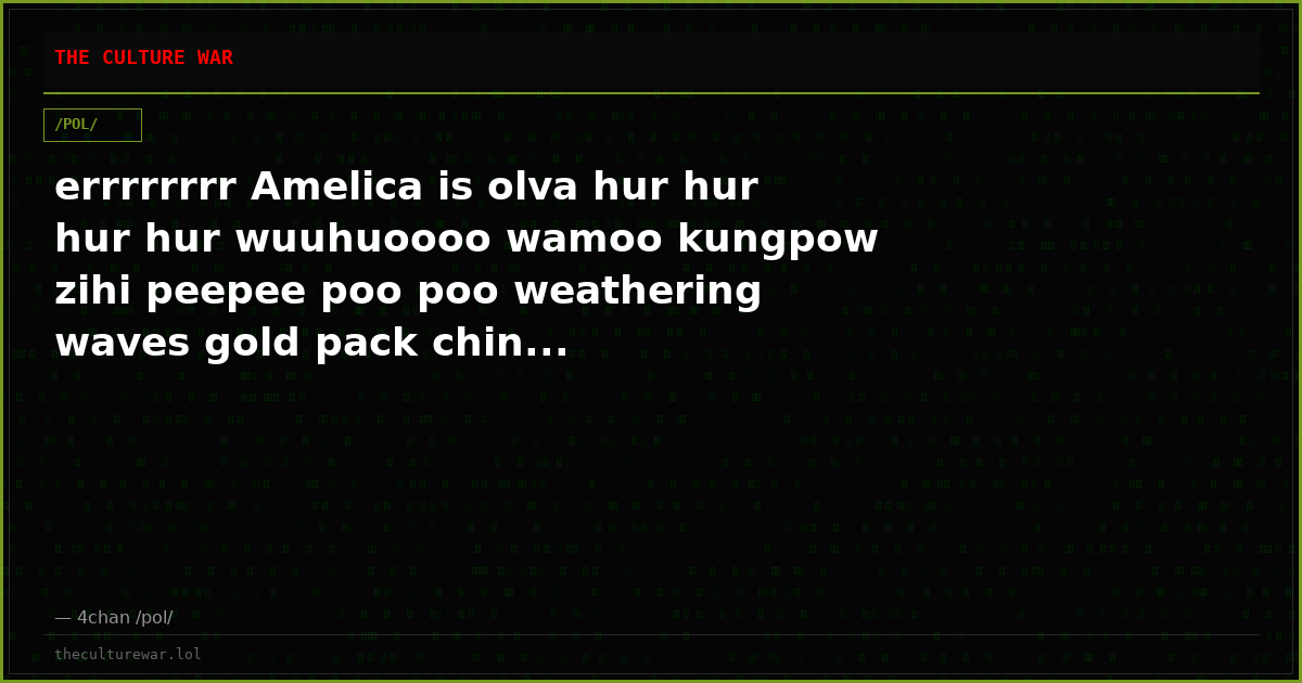 errrrrrrr Amelica is olva hur hur hur hur wuuhuoooo wamoo kungpow zihi peepee poo poo weathering waves gold pack chin...