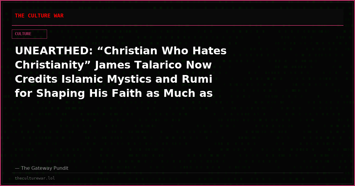 UNEARTHED: “Christian Who Hates Christianity” James Talarico Now Credits Islamic Mystics and Rumi for Shaping His Faith as Much as Christian Writers