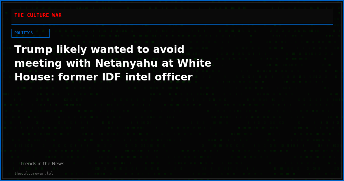 Trump likely wanted to avoid meeting with Netanyahu at White House: former IDF intel officer