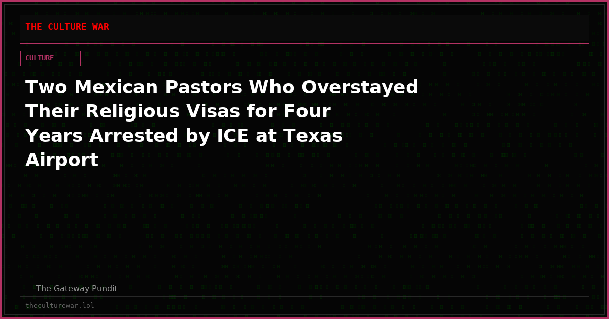 Two Mexican Pastors Who Overstayed Their Religious Visas for Four Years Arrested by ICE at Texas Airport