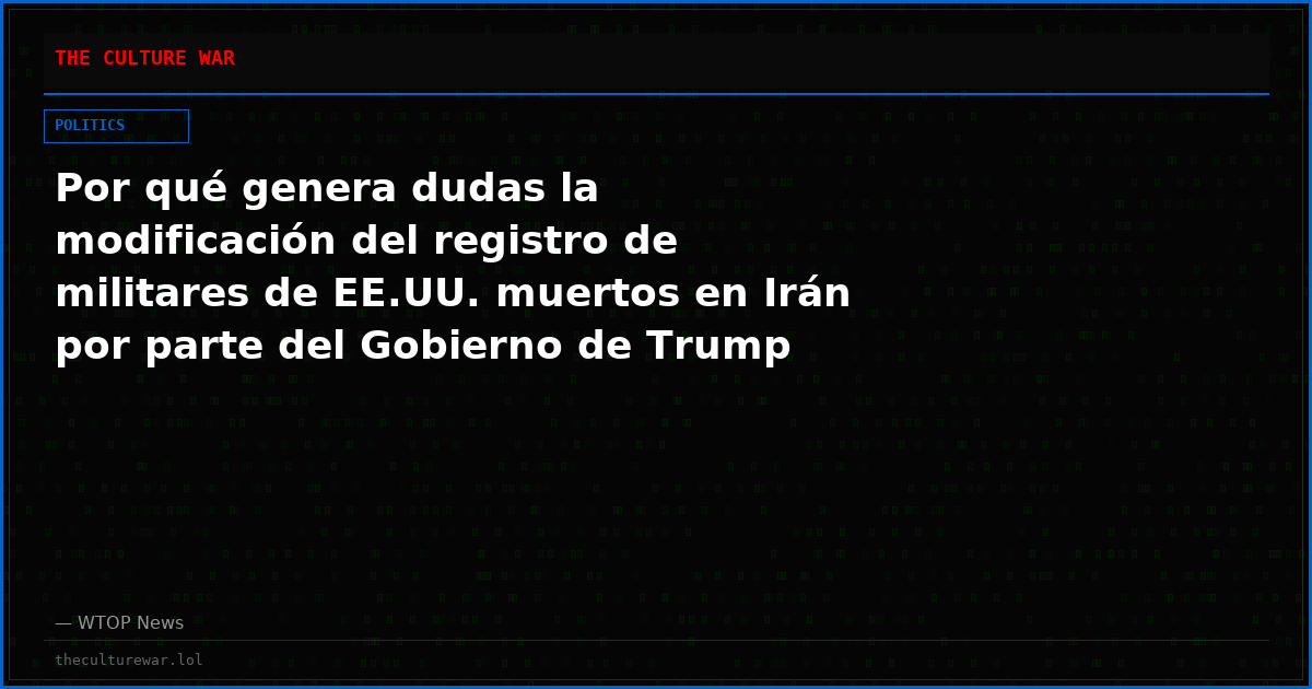 Por qué genera dudas la modificación del registro de militares de EE.UU. muertos en Irán por parte del Gobierno de Trump