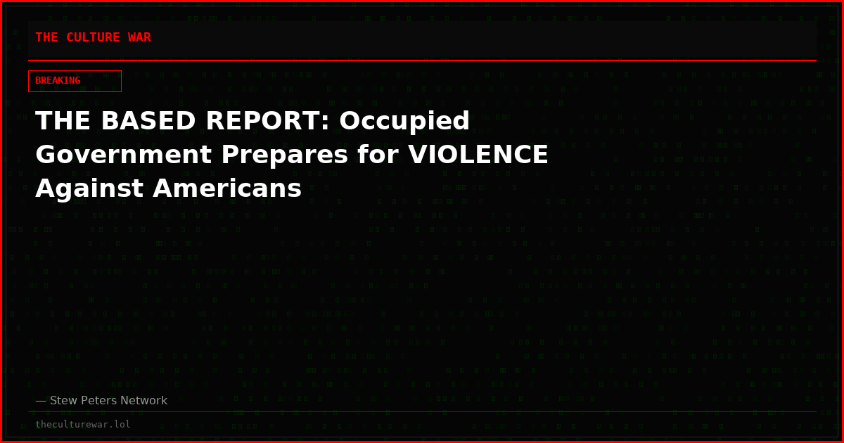 THE BASED REPORT: Occupied Government Prepares for VIOLENCE Against Americans