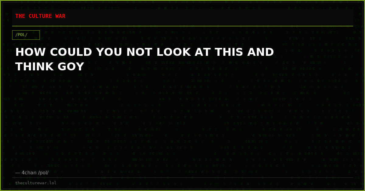 HOW COULD YOU NOT LOOK AT THIS AND THINK GOY