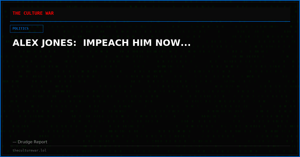 ALEX JONES:  IMPEACH HIM NOW...