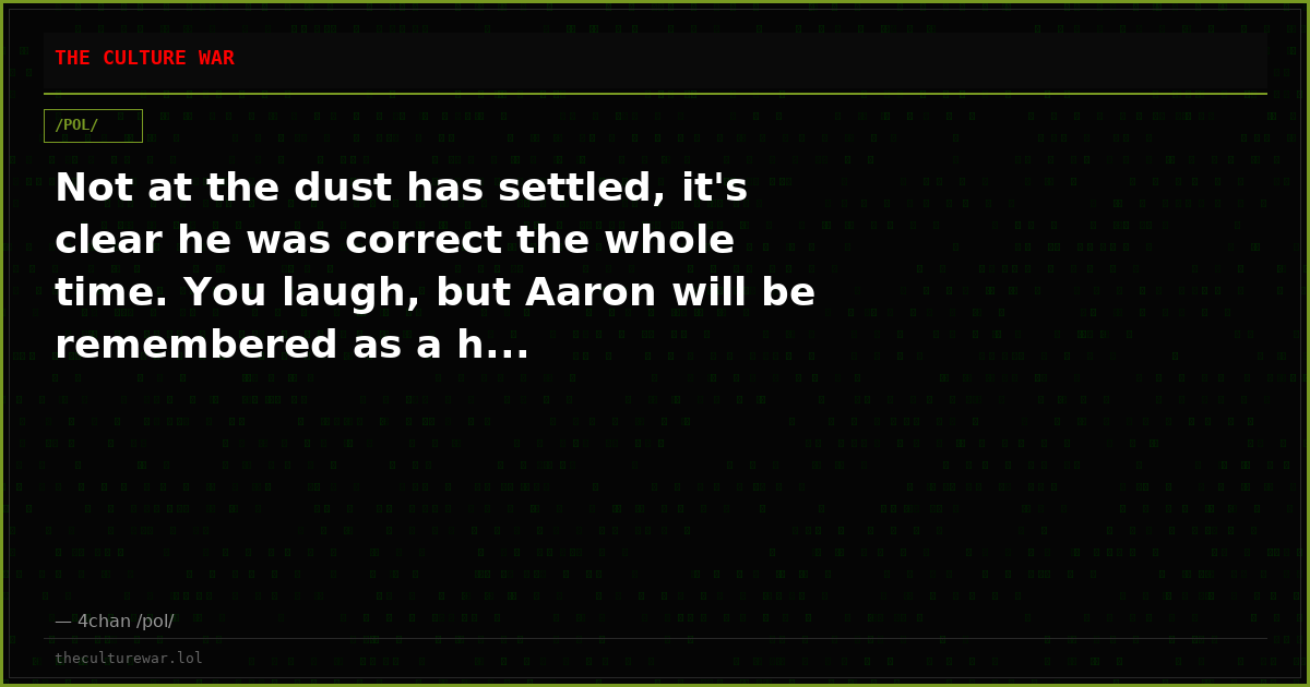 Not at the dust has settled, it's clear he was correct the whole time. You laugh, but Aaron will be remembered as a h...