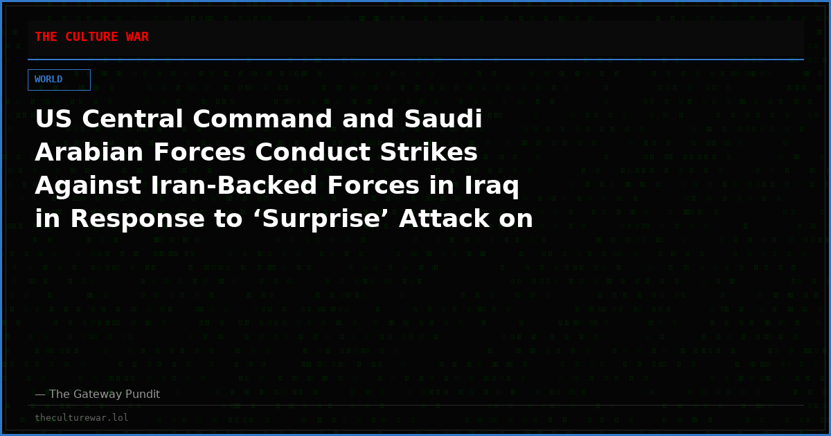 US Central Command and Saudi Arabian Forces Conduct Strikes Against Iran-Backed Forces in Iraq in Response to ‘Surprise’ Attack on US Base