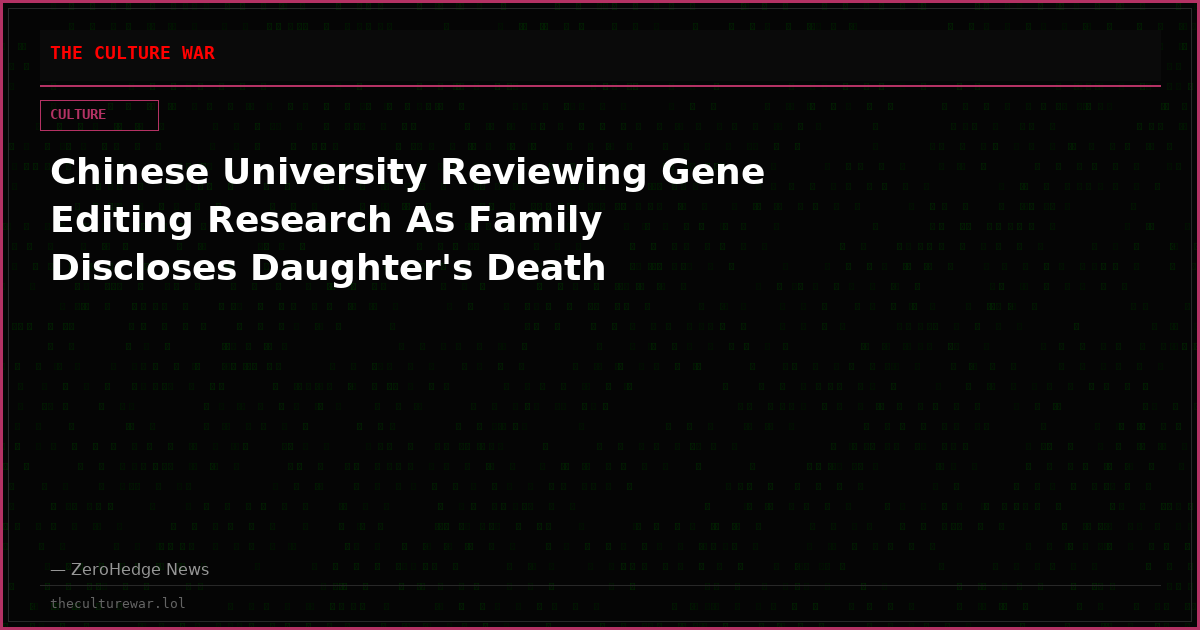 Chinese University Reviewing Gene Editing Research As Family Discloses Daughter's Death