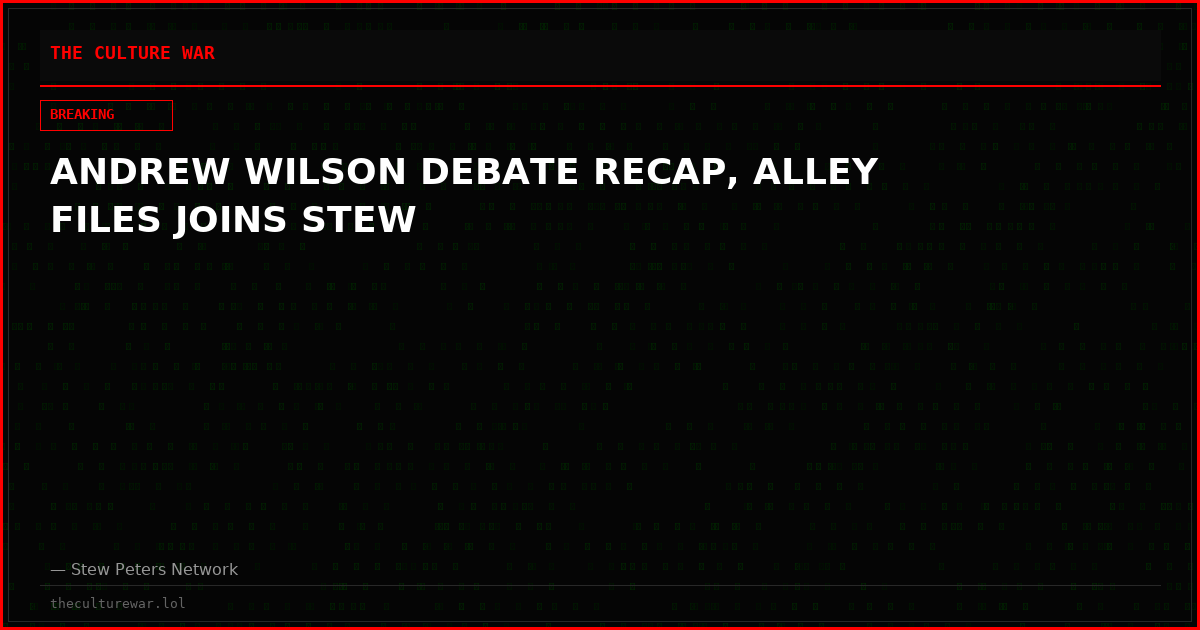 ANDREW WILSON DEBATE RECAP, ALLEY FILES JOINS STEW