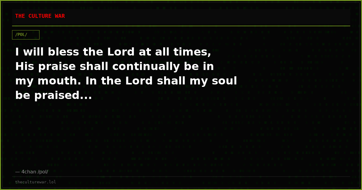 I will bless the Lord at all times, His praise shall continually be in my mouth. In the Lord shall my soul be praised...