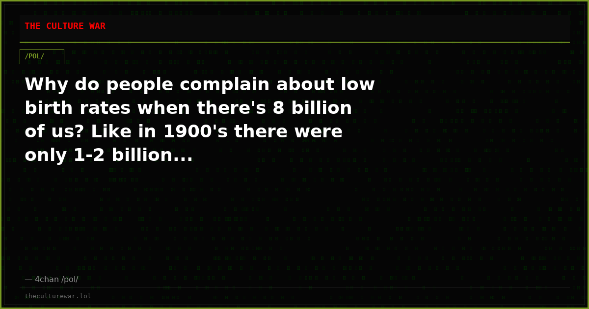 Why do people complain about low birth rates when there's 8 billion of us? Like in 1900's there were only 1-2 billion...