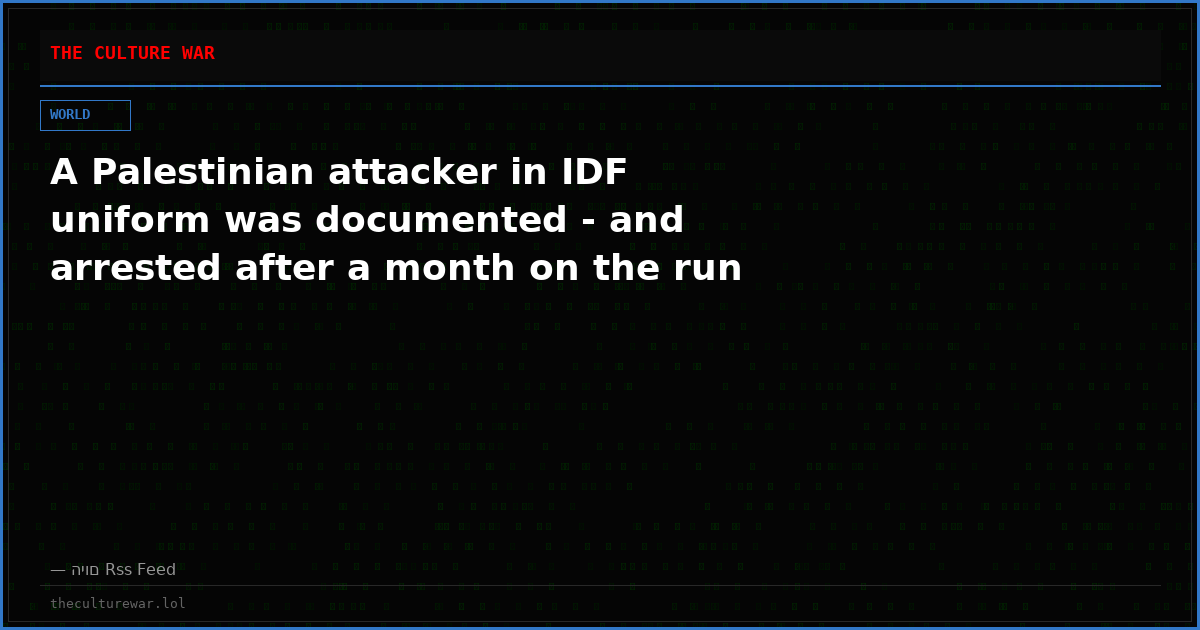 A Palestinian attacker in IDF uniform was documented - and arrested after a month on the run