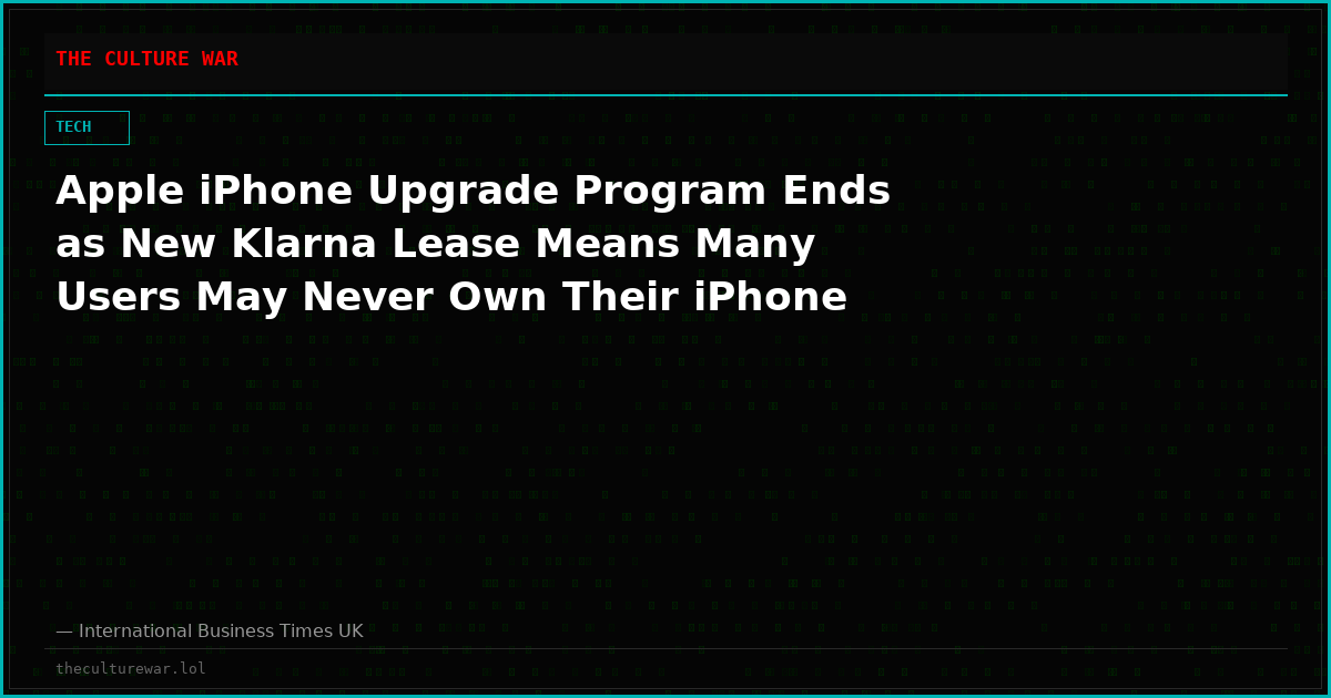 Apple iPhone Upgrade Program Ends as New Klarna Lease Means Many Users May Never Own Their iPhone