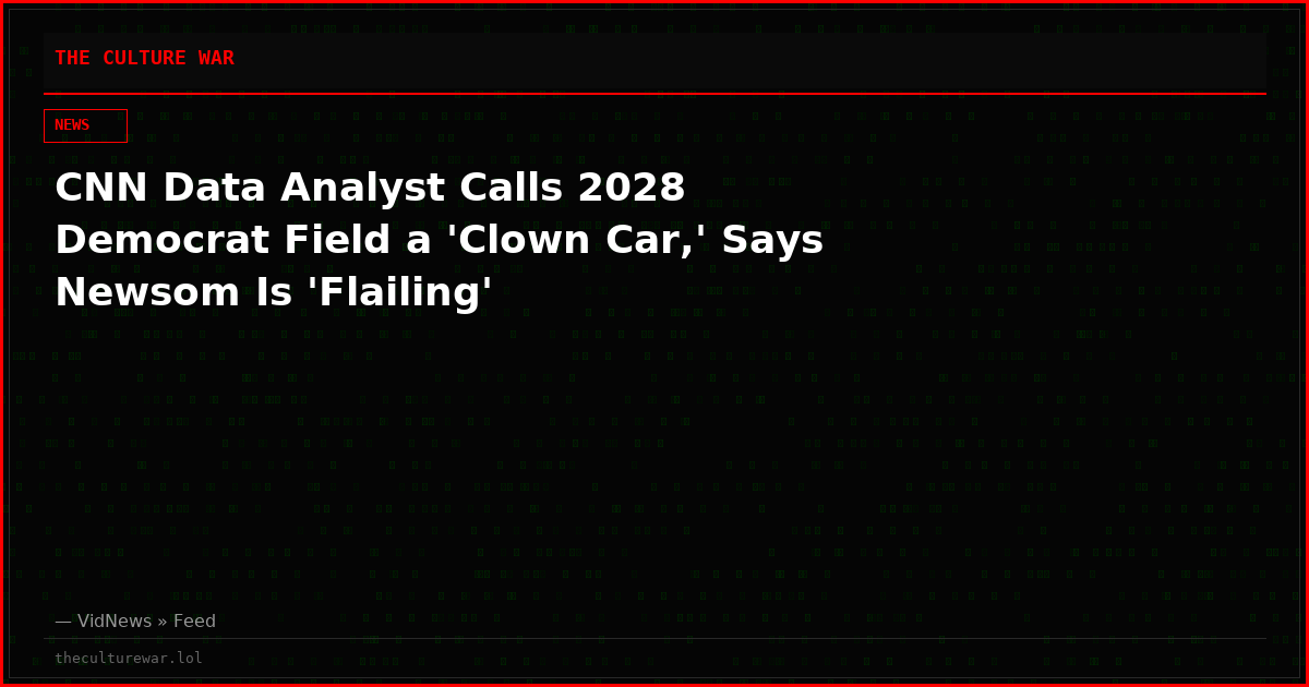 CNN Data Analyst Calls 2028 Democrat Field a 'Clown Car,' Says Newsom Is 'Flailing'