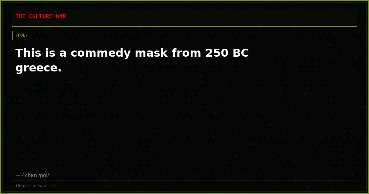 This is a commedy mask from 250 BC greece.