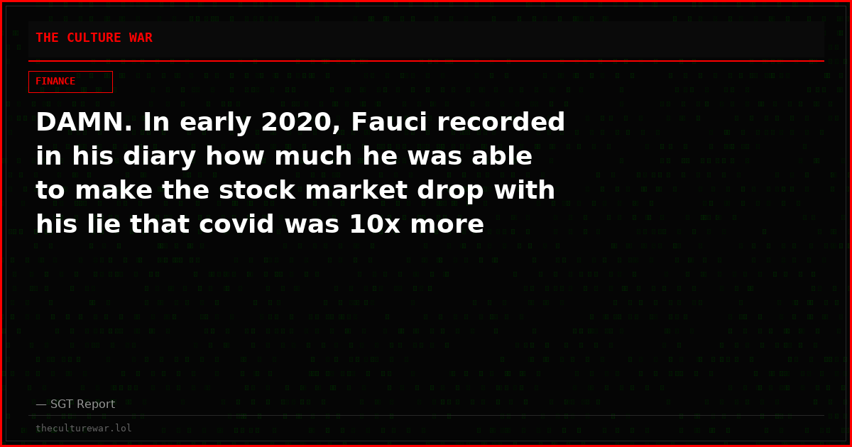 DAMN. In early 2020, Fauci recorded in his diary how much he was able to make the stock market drop with his lie that covid was 10x more deadly than the flu.