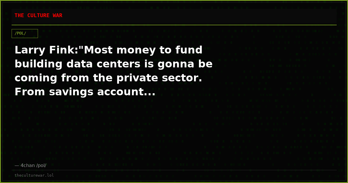 Larry Fink:"Most money to fund building data centers is gonna be coming from the private sector. From savings account...