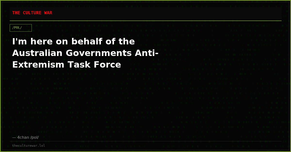 I'm here on behalf of the Australian Governments Anti-Extremism Task Force