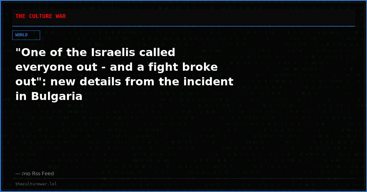 "One of the Israelis called everyone out - and a fight broke out": new details from the incident in Bulgaria