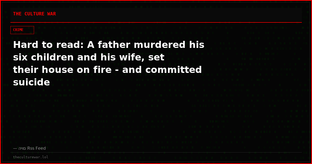 Hard to read: A father murdered his six children and his wife, set their house on fire - and committed suicide