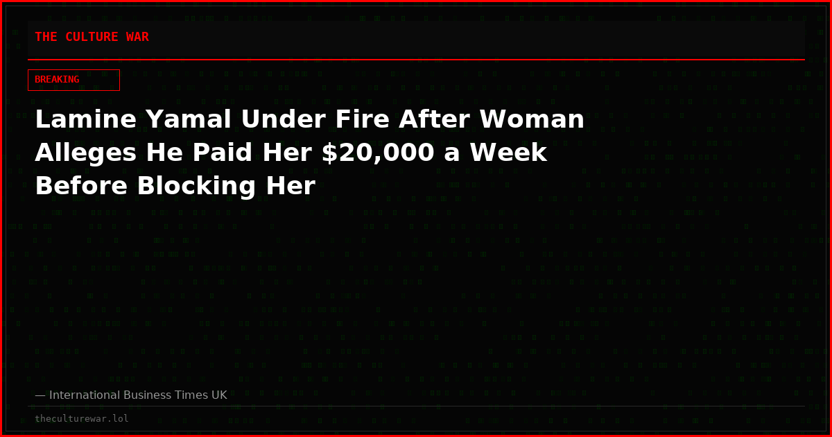 Lamine Yamal Under Fire After Woman Alleges He Paid Her $20,000 a Week Before Blocking Her