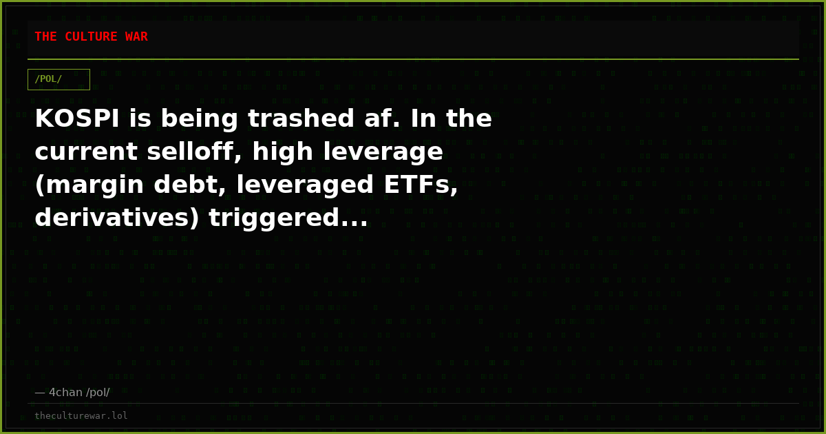 KOSPI is being trashed af. In the current selloff, high leverage (margin debt, leveraged ETFs, derivatives) triggered...