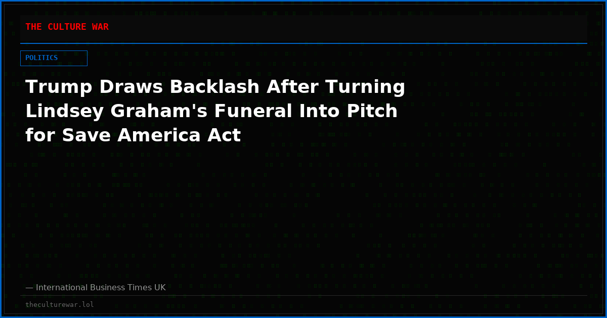 Trump Draws Backlash After Turning Lindsey Graham's Funeral Into Pitch for Save America Act