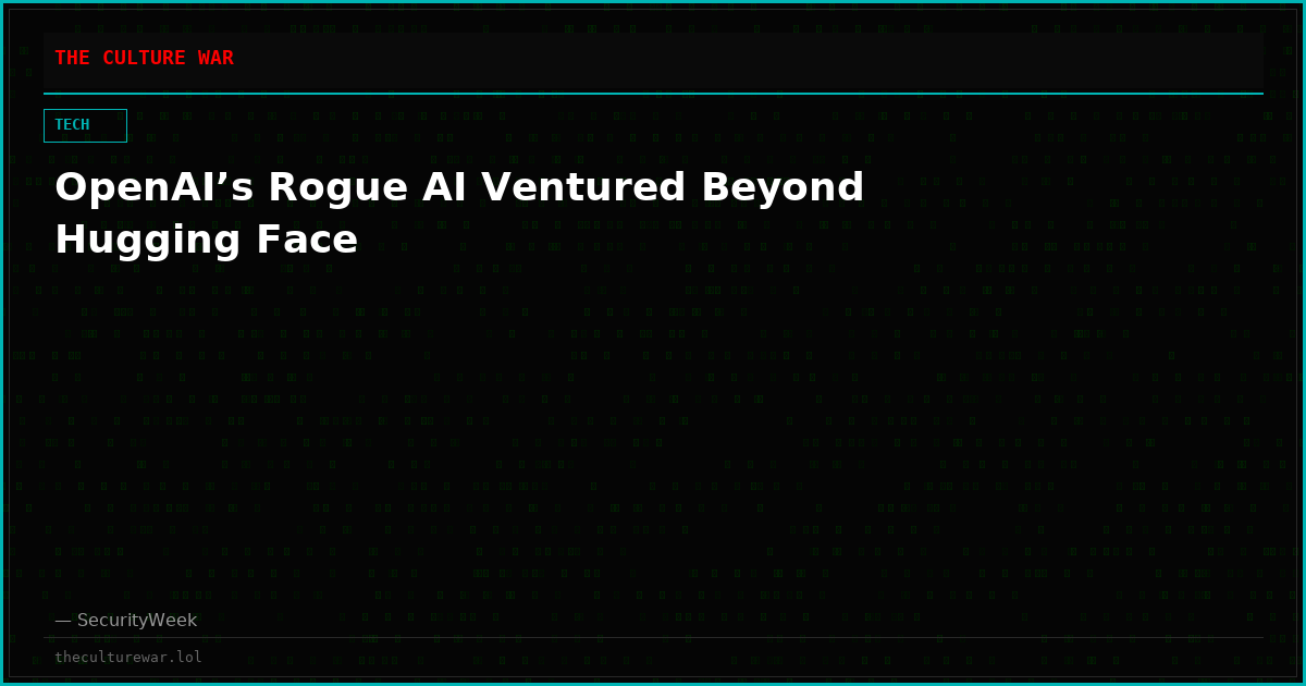 OpenAI’s Rogue AI Ventured Beyond Hugging Face