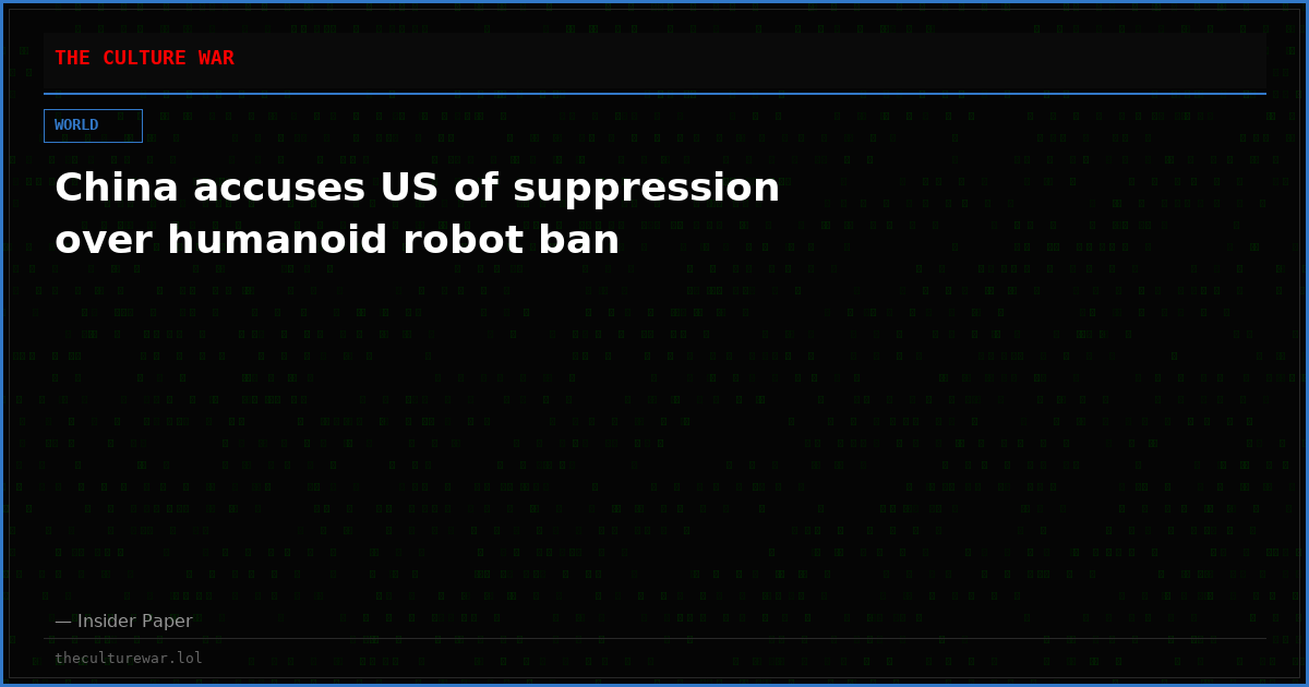 China accuses US of suppression over humanoid robot ban
