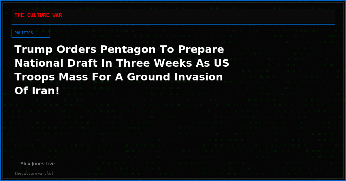 Trump Orders Pentagon To Prepare National Draft In Three Weeks As US Troops Mass For A Ground Invasion Of Iran!