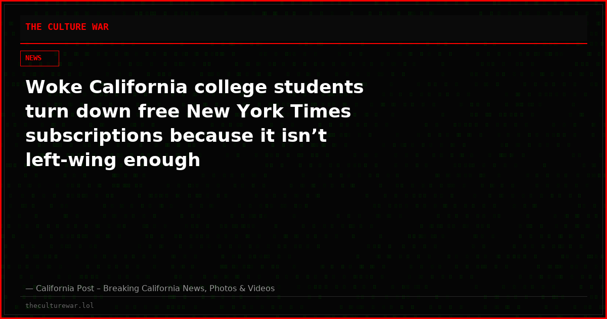 Woke California college students turn down free New York Times subscriptions because it isn’t left-wing enough