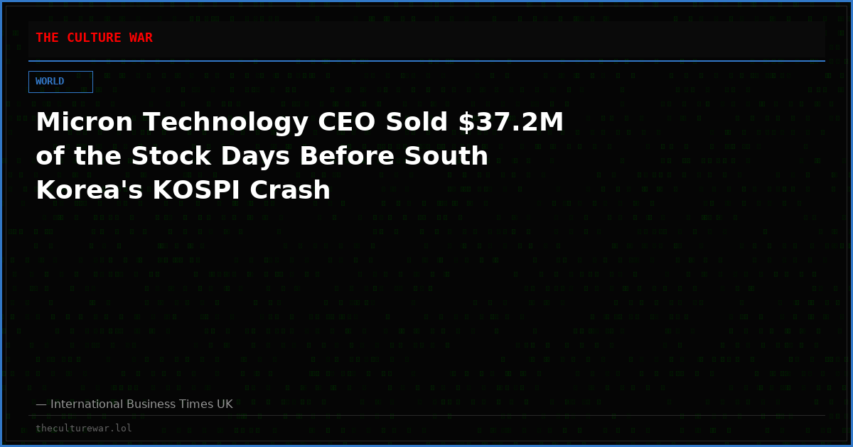 Micron Technology CEO Sold $37.2M of the Stock Days Before South Korea's KOSPI Crash
