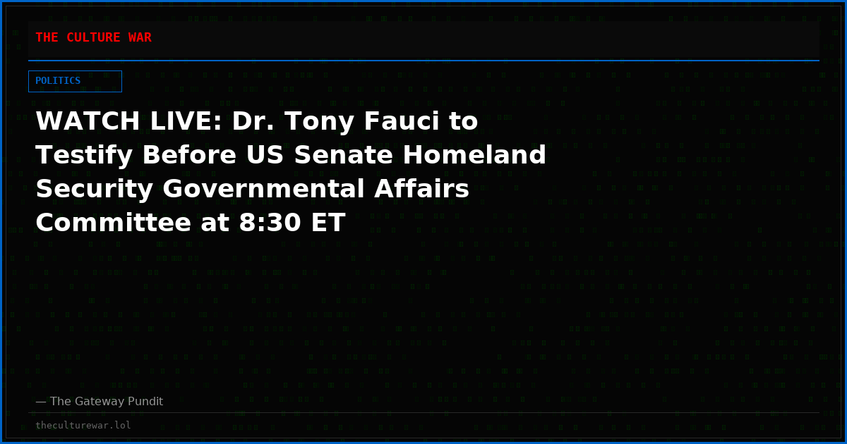 WATCH LIVE: Dr. Tony Fauci to Testify Before US Senate Homeland Security Governmental Affairs Committee at 8:30 ET