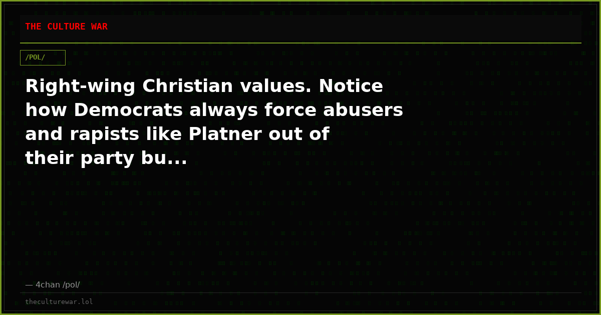 Right-wing Christian values. Notice how Democrats always force abusers and rapists like Platner out of their party bu...