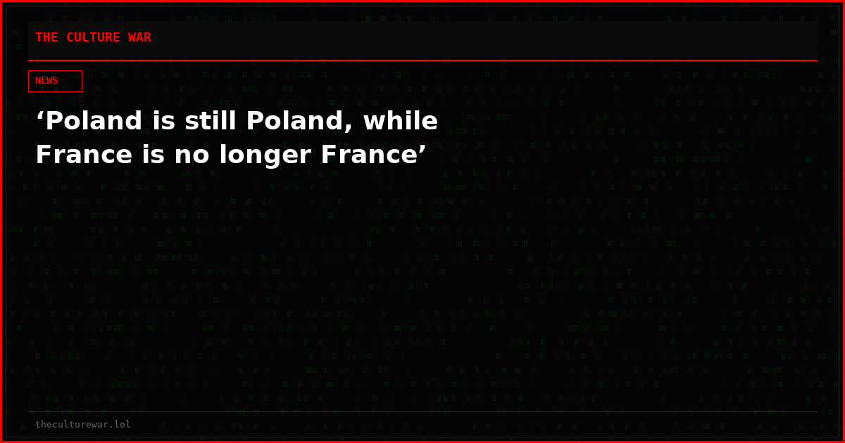 ‘Poland is still Poland, while France is no longer France’