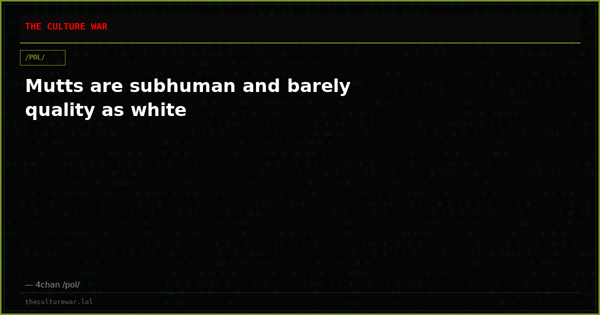 Mutts are subhuman and barely quality as white