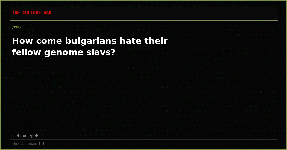 How come bulgarians hate their fellow genome slavs?